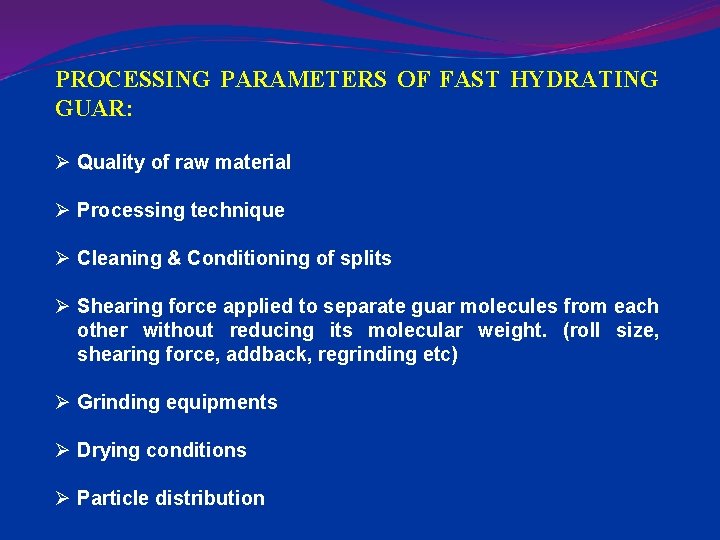 PROCESSING PARAMETERS OF FAST HYDRATING GUAR: Ø Quality of raw material Ø Processing technique