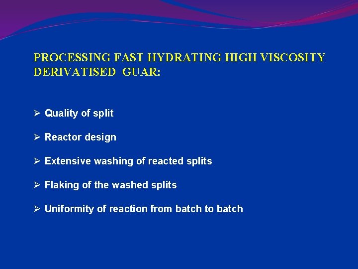 PROCESSING FAST HYDRATING HIGH VISCOSITY DERIVATISED GUAR: Ø Quality of split Ø Reactor design