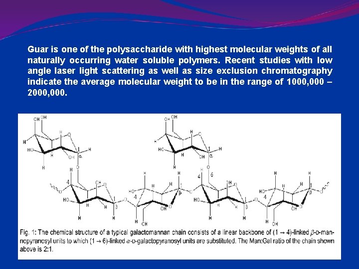Guar is one of the polysaccharide with highest molecular weights of all naturally occurring