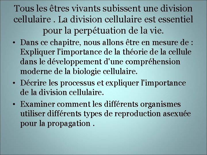 Tous les êtres vivants subissent une division cellulaire. La division cellulaire est essentiel pour