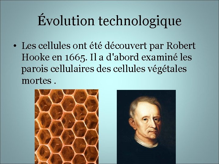 Évolution technologique • Les cellules ont été découvert par Robert Hooke en 1665. Il