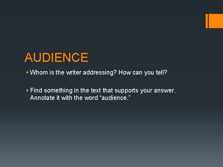 AUDIENCE § Whom is the writer addressing? How can you tell? § Find something