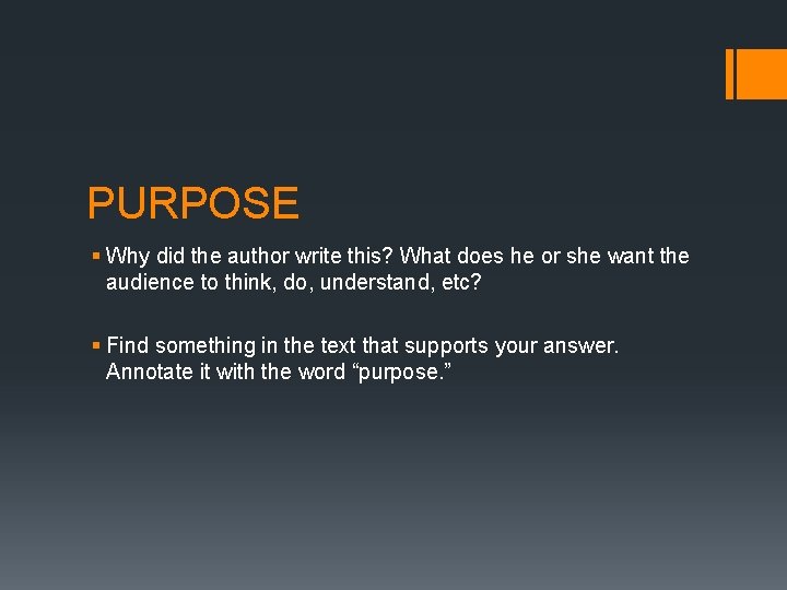 PURPOSE § Why did the author write this? What does he or she want