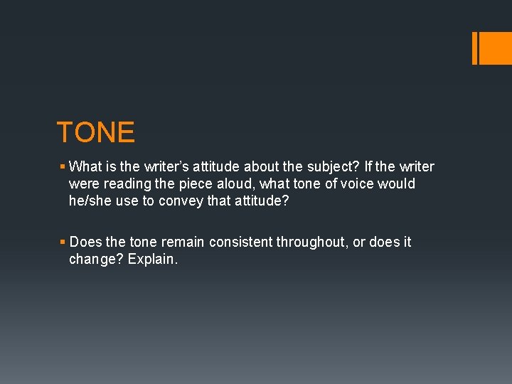 TONE § What is the writer’s attitude about the subject? If the writer were