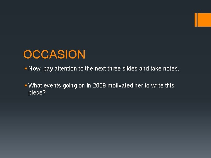 OCCASION § Now, pay attention to the next three slides and take notes. §