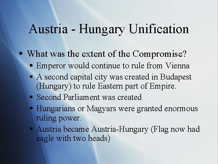 Austria - Hungary Unification § What was the extent of the Compromise? § Emperor