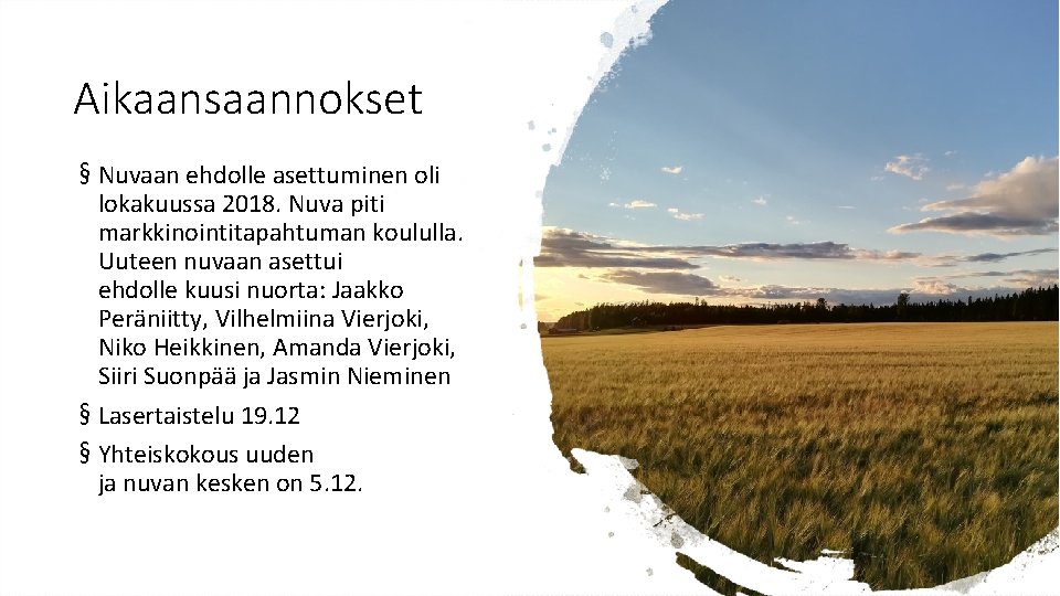 Aikaansaannokset § Nuvaan ehdolle asettuminen oli lokakuussa 2018. Nuva piti markkinointitapahtuman koululla. Uuteen nuvaan