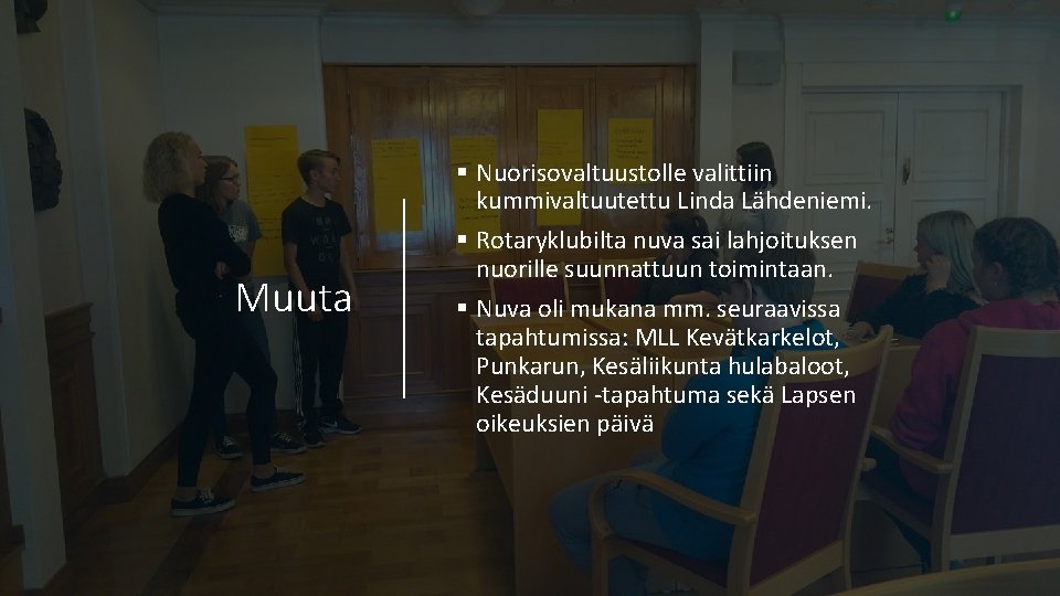 Muuta § Nuorisovaltuustolle valittiin kummivaltuutettu Linda Lähdeniemi. § Rotaryklubilta nuva sai lahjoituksen nuorille suunnattuun