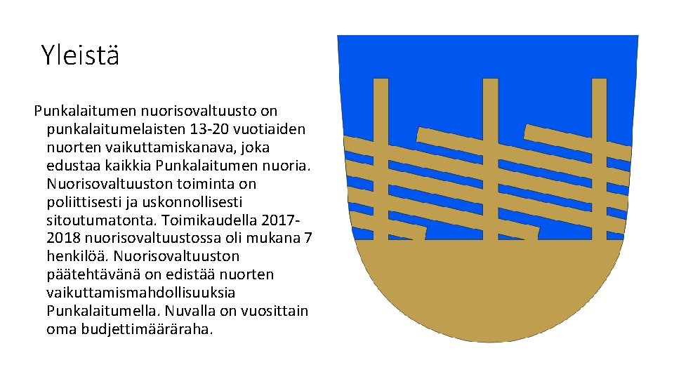 Yleistä Punkalaitumen nuorisovaltuusto on punkalaitumelaisten 13 -20 vuotiaiden nuorten vaikuttamiskanava, joka edustaa kaikkia Punkalaitumen