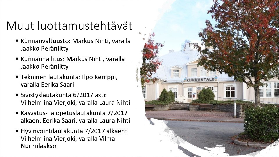 Muut luottamustehtävät § Kunnanvaltuusto: Markus Nihti, varalla Jaakko Peräniitty § Kunnanhallitus: Markus Nihti, varalla