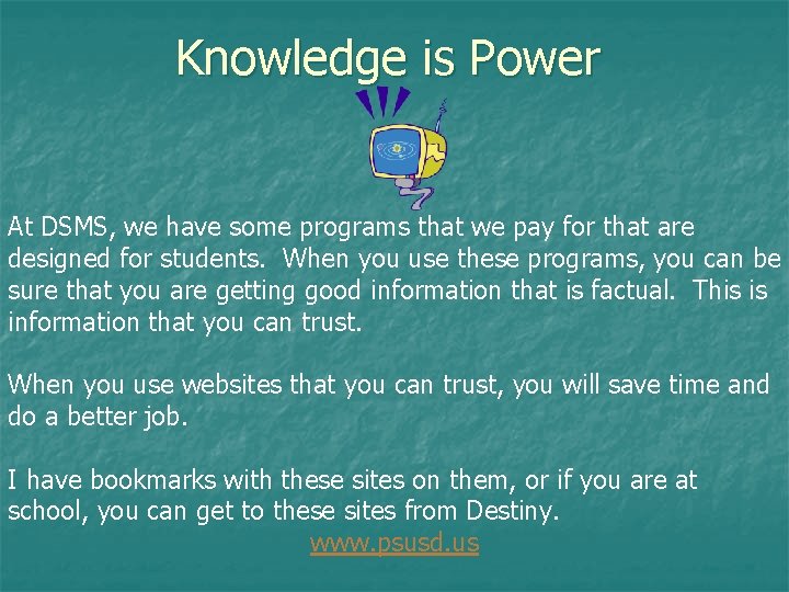Knowledge is Power At DSMS, we have some programs that we pay for that