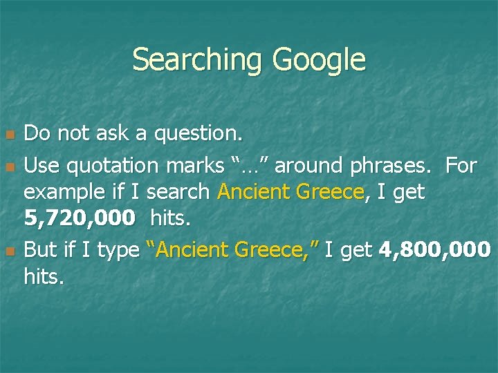 Searching Google n n n Do not ask a question. Use quotation marks “…”