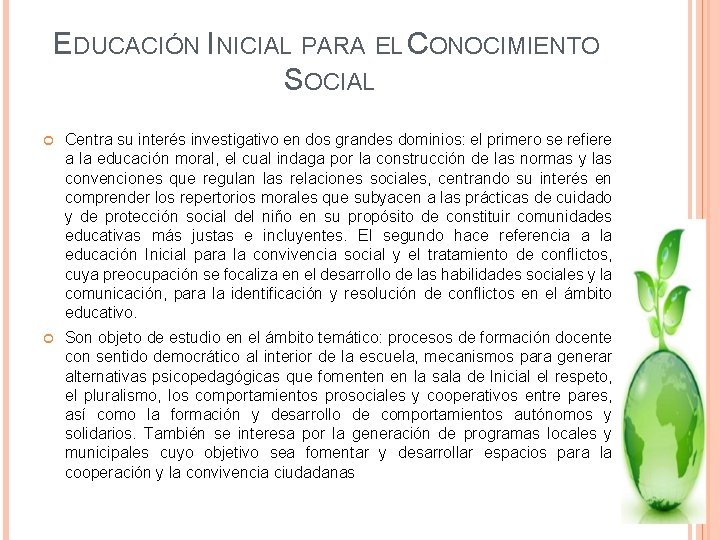 EDUCACIÓN INICIAL PARA EL CONOCIMIENTO SOCIAL Centra su interés investigativo en dos grandes dominios: