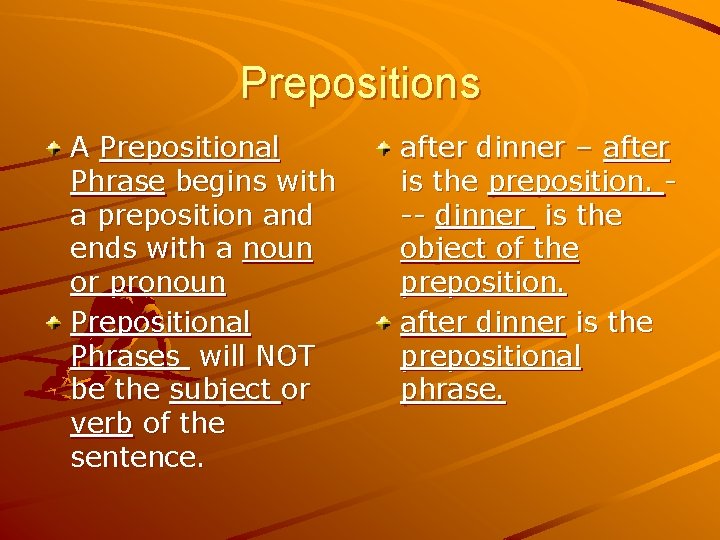 Prepositions A Prepositional Phrase begins with a preposition and ends with a noun or