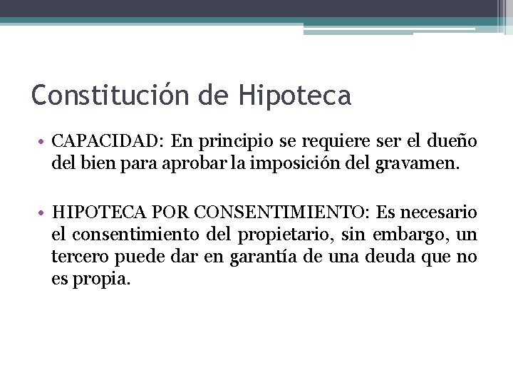 Constitución de Hipoteca • CAPACIDAD: En principio se requiere ser el dueño del bien