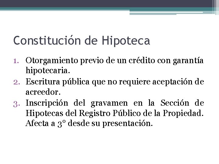 Constitución de Hipoteca 1. Otorgamiento previo de un crédito con garantía hipotecaria. 2. Escritura