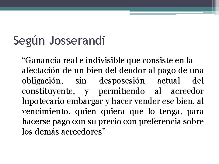 Según Josserandi “Ganancia real e indivisible que consiste en la afectación de un bien