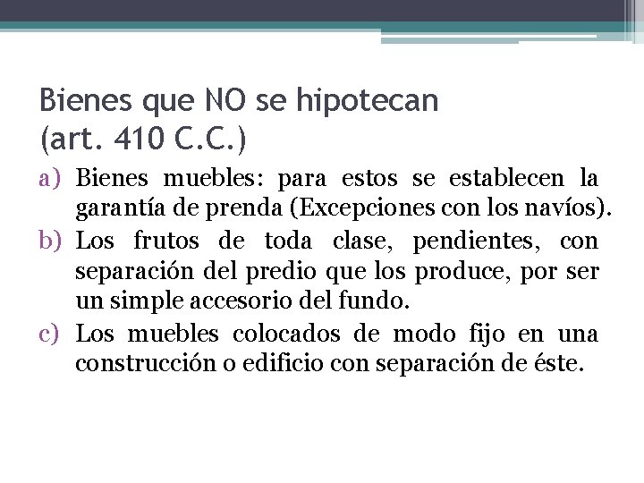 Bienes que NO se hipotecan (art. 410 C. C. ) a) Bienes muebles: para