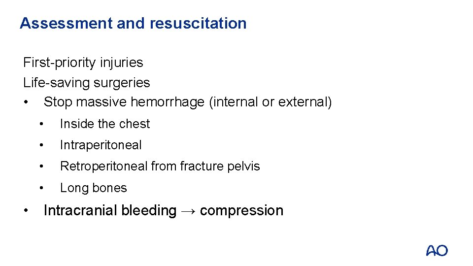 Assessment and resuscitation First-priority injuries Life-saving surgeries • Stop massive hemorrhage (internal or external) Assessment and resuscitation First-priority injuries Life-saving surgeries • Stop massive hemorrhage (internal or external)