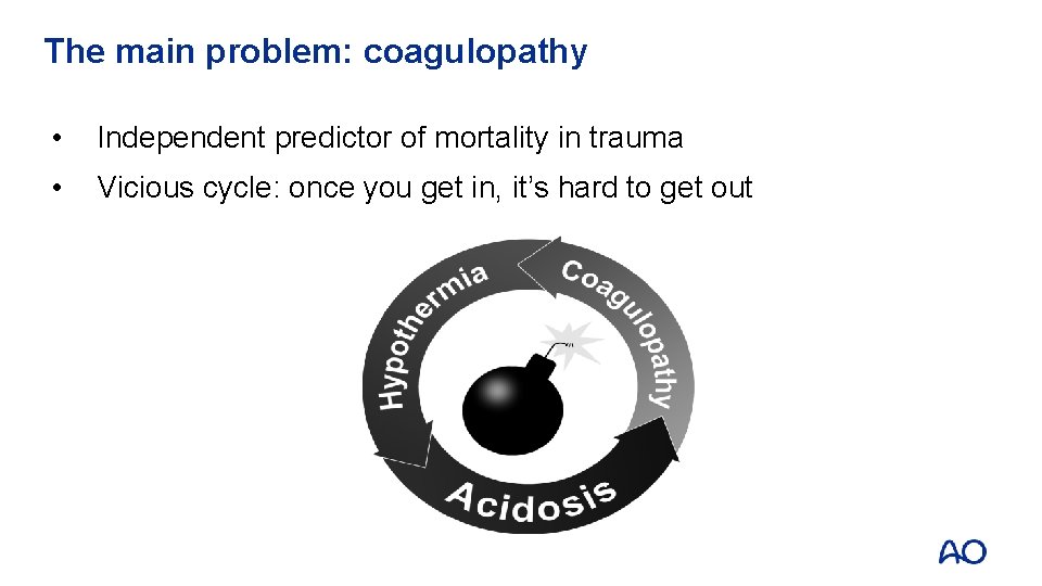 The main problem: coagulopathy • Independent predictor of mortality in trauma • Vicious cycle: The main problem: coagulopathy • Independent predictor of mortality in trauma • Vicious cycle: