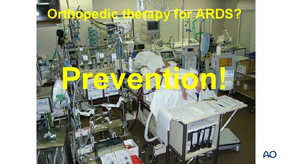 Orthopedic therapy for ARDS? Prevention! Orthopedic therapy for ARDS? Prevention!