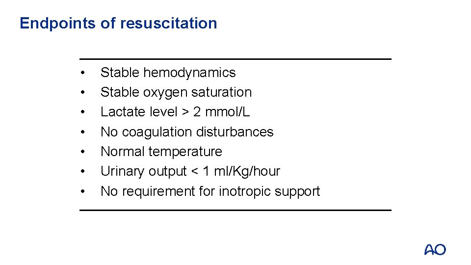 Endpoints of resuscitation • • Stable hemodynamics Stable oxygen saturation Lactate level > 2 Endpoints of resuscitation • • Stable hemodynamics Stable oxygen saturation Lactate level > 2