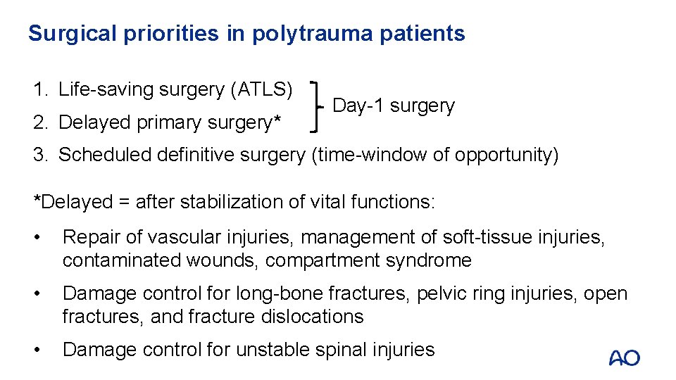 Surgical priorities in polytrauma patients 1. Life-saving surgery (ATLS) 2. Delayed primary surgery* Day-1 Surgical priorities in polytrauma patients 1. Life-saving surgery (ATLS) 2. Delayed primary surgery* Day-1