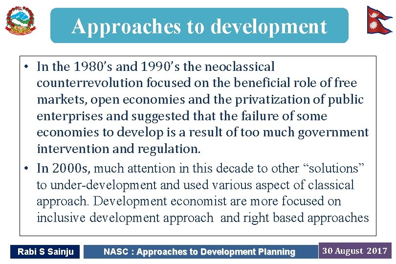 Approaches to development • In the 1980’s and 1990’s the neoclassical counterrevolution focused on