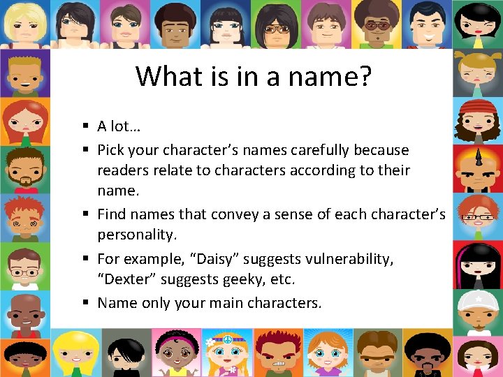 What is in a name? § A lot… § Pick your character’s names carefully What is in a name? § A lot… § Pick your character’s names carefully