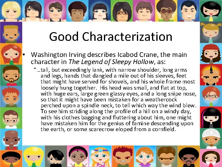 Good Characterization • Washington Irving describes Icabod Crane, the main character in The Legend Good Characterization • Washington Irving describes Icabod Crane, the main character in The Legend