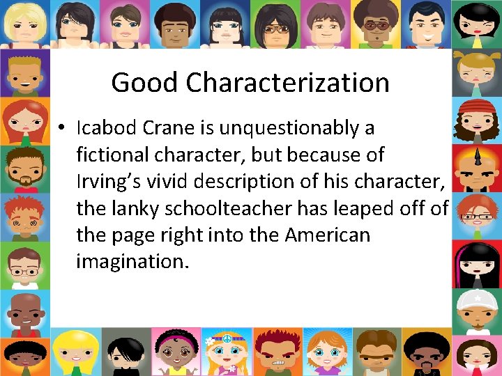 Good Characterization • Icabod Crane is unquestionably a fictional character, but because of Irving’s Good Characterization • Icabod Crane is unquestionably a fictional character, but because of Irving’s
