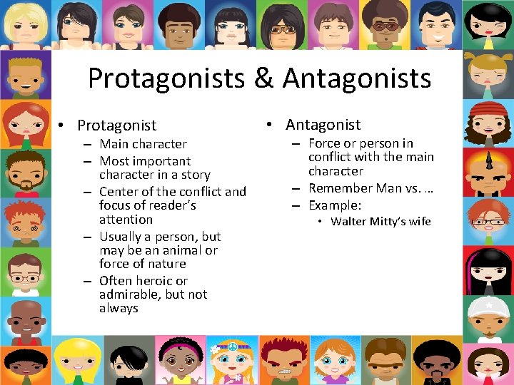 Protagonists & Antagonists • Protagonist – Main character – Most important character in a Protagonists & Antagonists • Protagonist – Main character – Most important character in a