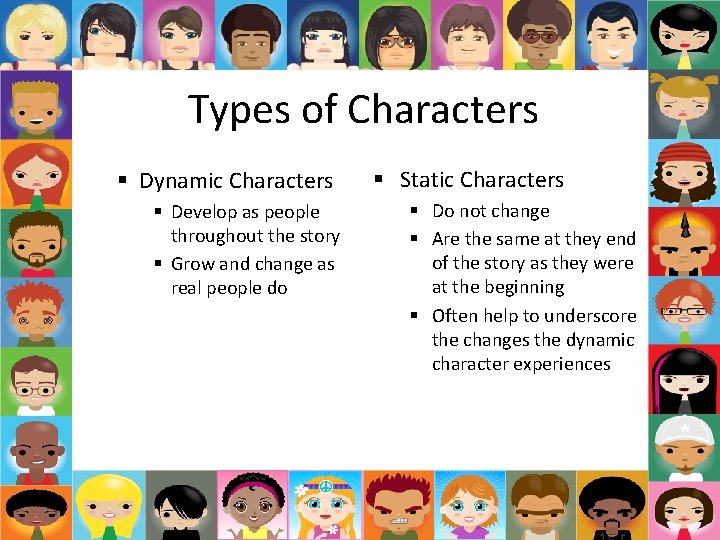 Types of Characters § Dynamic Characters § Develop as people throughout the story § Types of Characters § Dynamic Characters § Develop as people throughout the story §