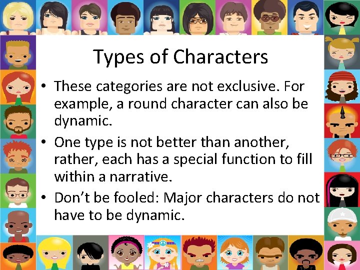 Types of Characters • These categories are not exclusive. For example, a round character Types of Characters • These categories are not exclusive. For example, a round character