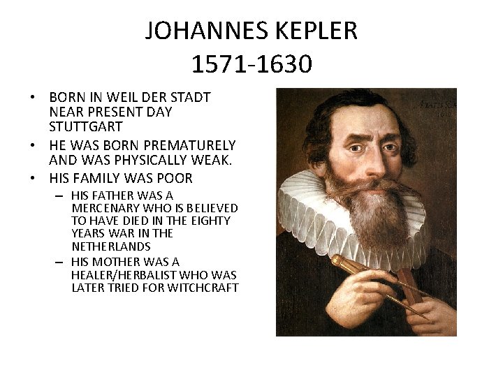 JOHANNES KEPLER 1571 -1630 • BORN IN WEIL DER STADT NEAR PRESENT DAY STUTTGART