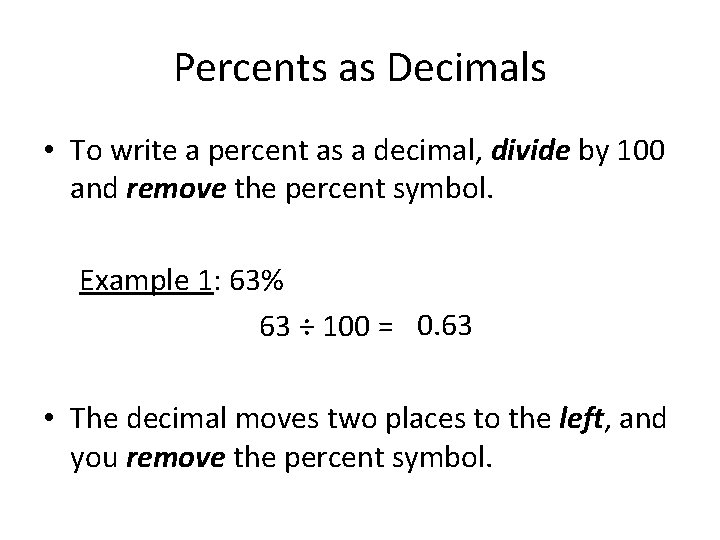 Percents as Decimals • To write a percent as a decimal, divide by 100