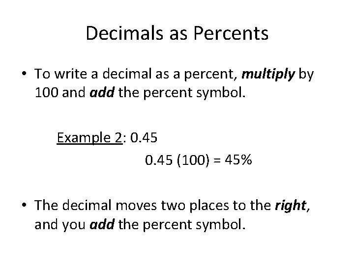 Decimals as Percents • To write a decimal as a percent, multiply by 100