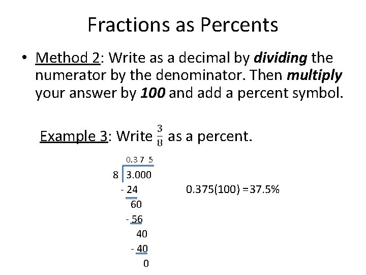 Fractions as Percents • Method 2: Write as a decimal by dividing the numerator