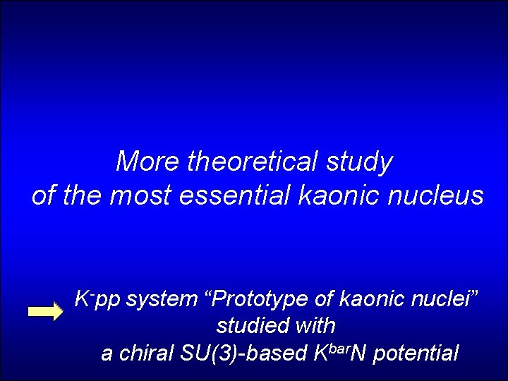More theoretical study of the most essential kaonic nucleus K-pp system “Prototype of kaonic