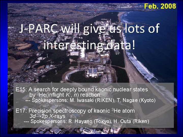 J-PARC will give us lots of interesting data! E 15: A search for deeply