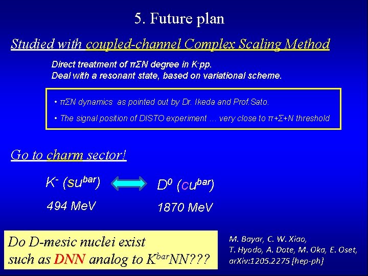 5. Future plan Studied with coupled-channel Complex Scaling Method Direct treatment of πΣN degree