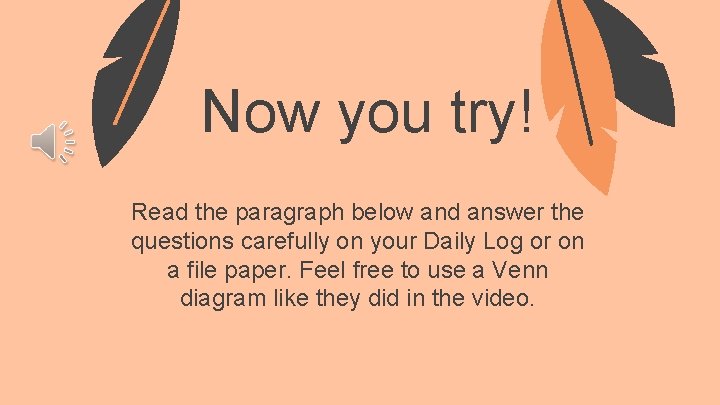 Now you try! Read the paragraph below and answer the questions carefully on your