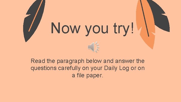 Now you try! Read the paragraph below and answer the questions carefully on your