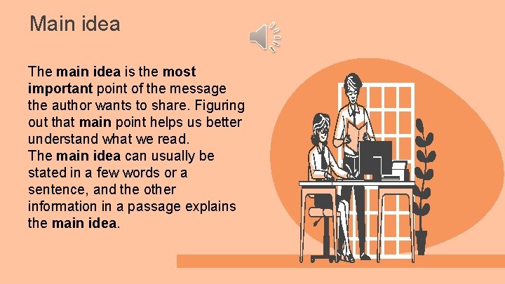 Main idea The main idea is the most important point of the message the