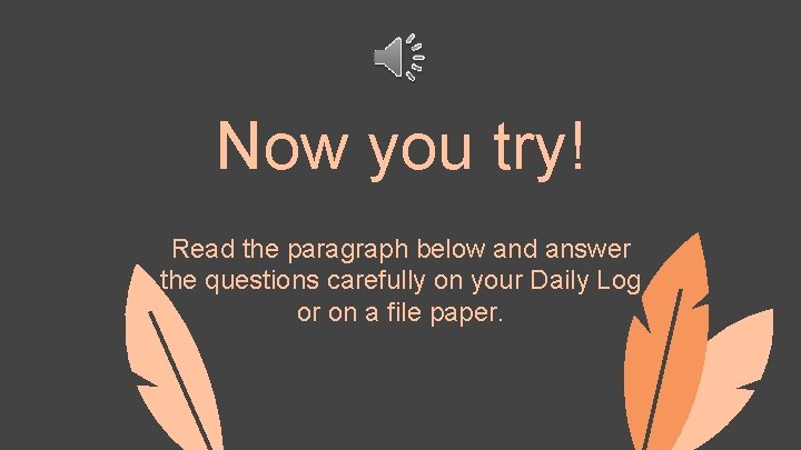 Now you try! Read the paragraph below and answer the questions carefully on your
