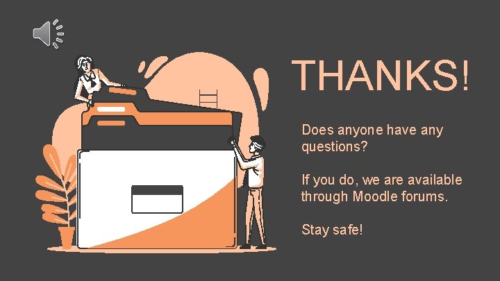 THANKS! Does anyone have any questions? If you do, we are available through Moodle