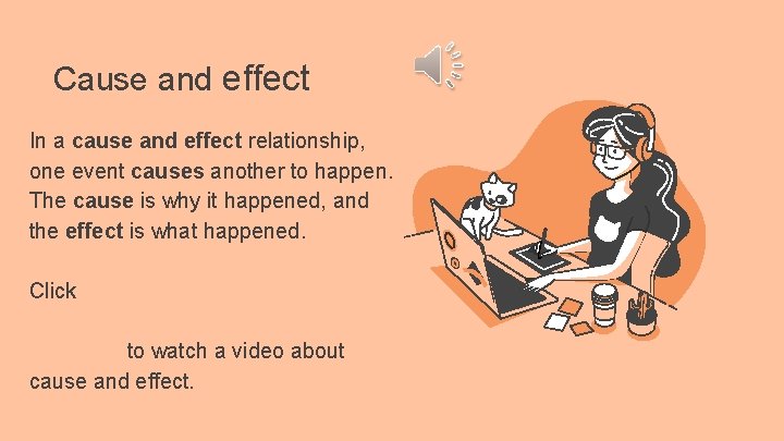 Cause and effect In a cause and effect relationship, one event causes another to