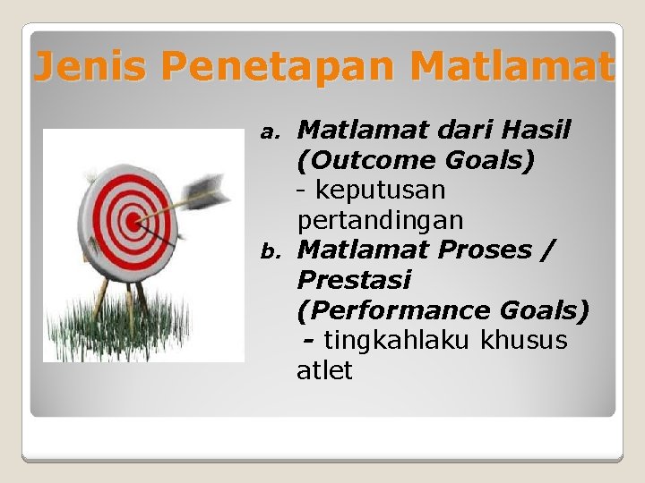 Jenis Penetapan Matlamat dari Hasil (Outcome Goals) - keputusan pertandingan b. Matlamat Proses /