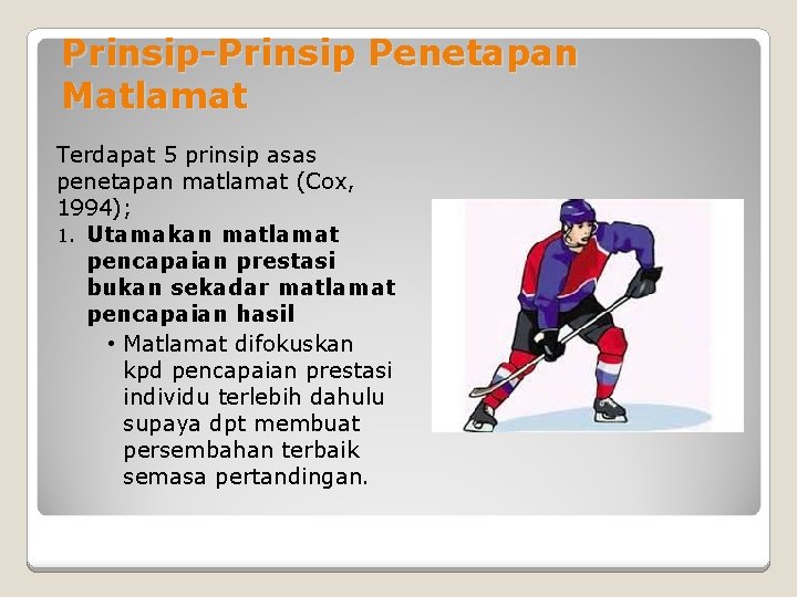 Prinsip-Prinsip Penetapan Matlamat Terdapat 5 prinsip asas penetapan matlamat (Cox, 1994); 1. Utamakan matlamat