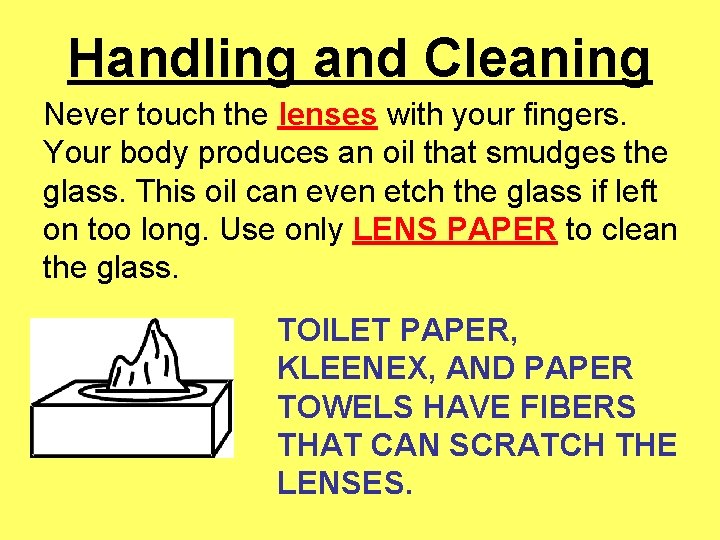 Handling and Cleaning Never touch the lenses with your fingers. Your body produces an